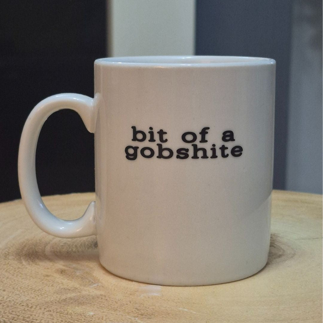 bit of a gobshite