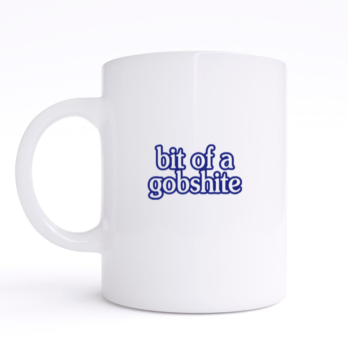 BIT OF A GOBSHITE MUG