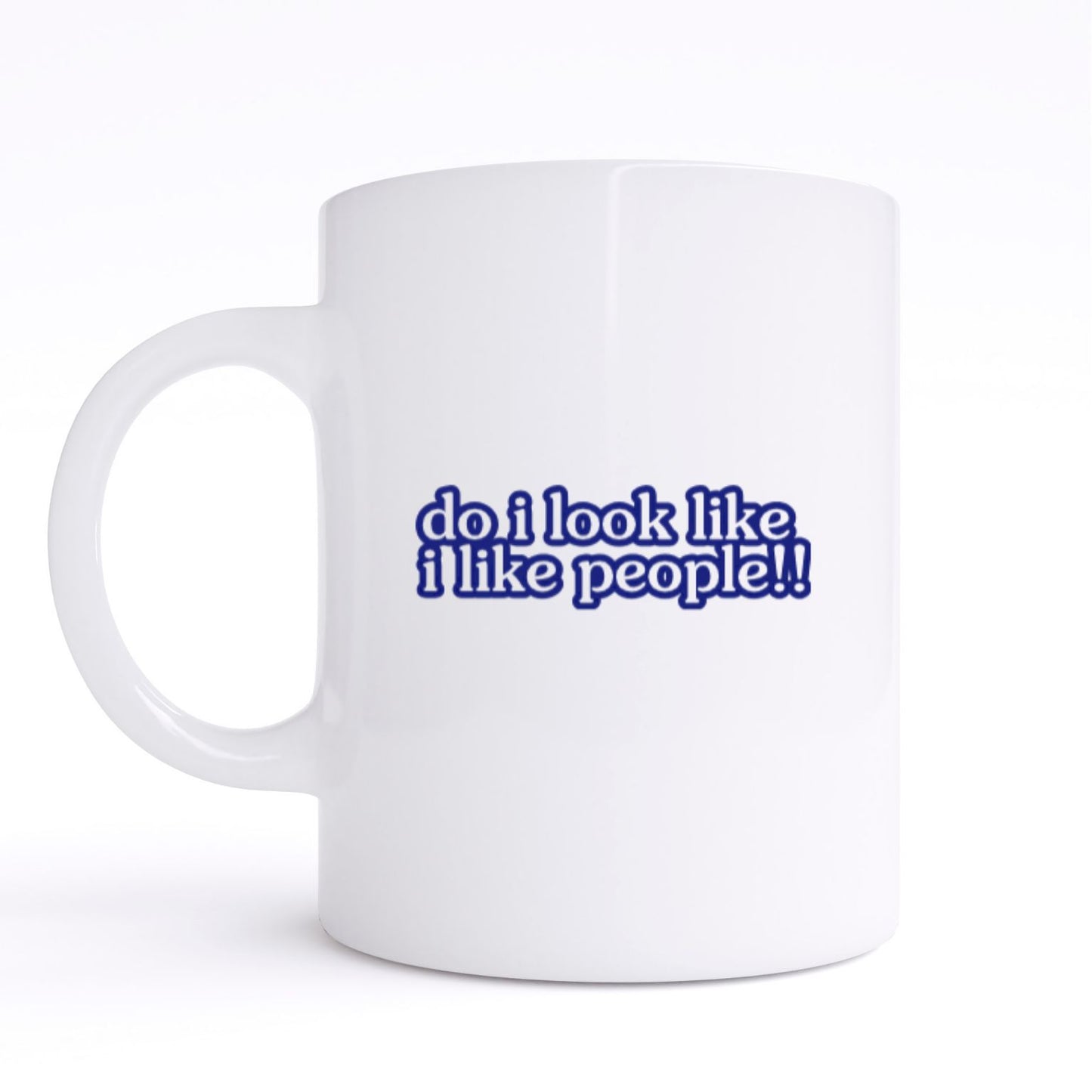 DO I LOOK LIKE I LIKE PEOPLE!! MUG