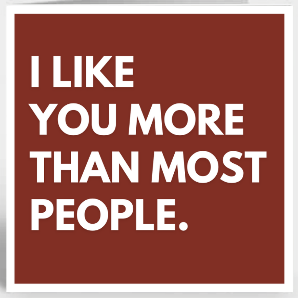 I like you more than most people ❤️