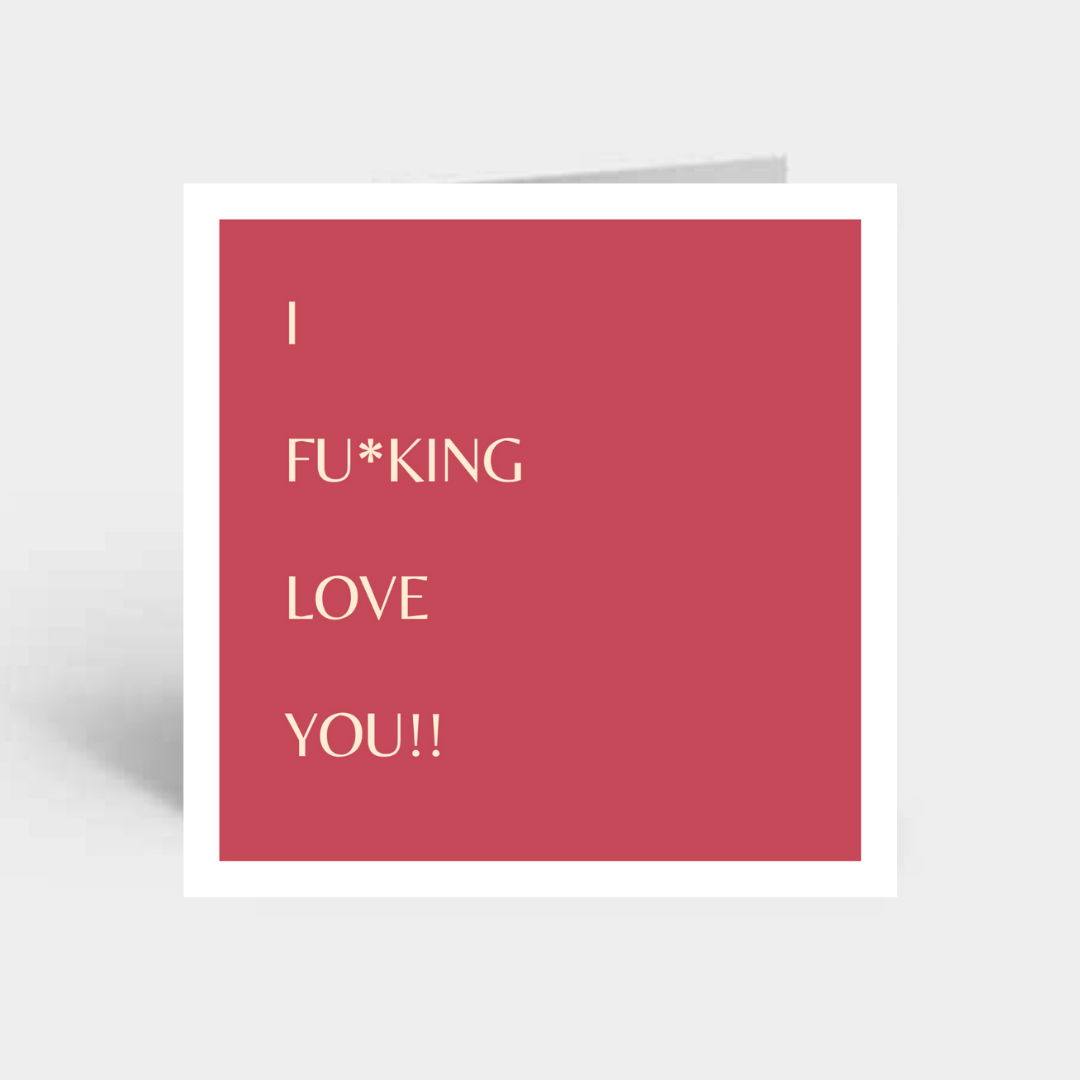 "I Fu*king Love You"