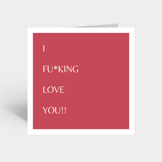 "I Fu*king Love You"